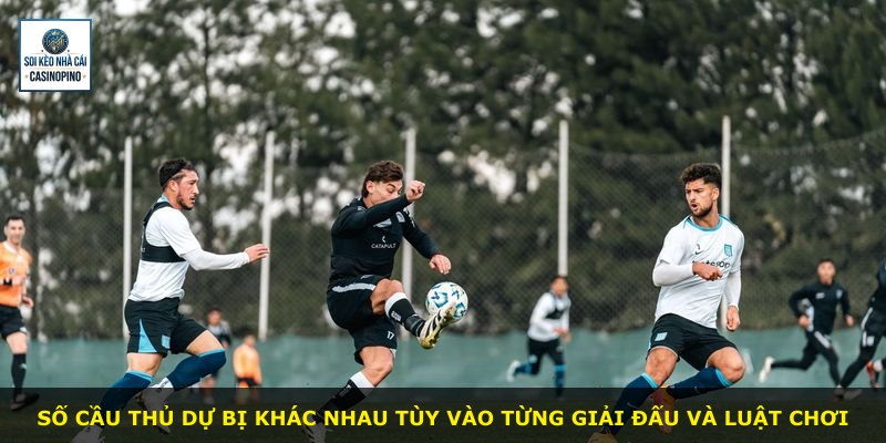 Số cầu thủ dự bị khác nhau tùy vào từng giải đấu và luật chơi