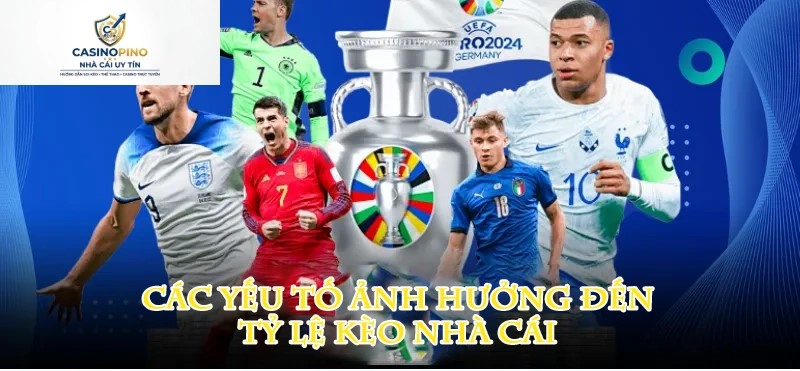 Yếu tố ảnh hưởng đến tỷ lệ kèo nhà cái