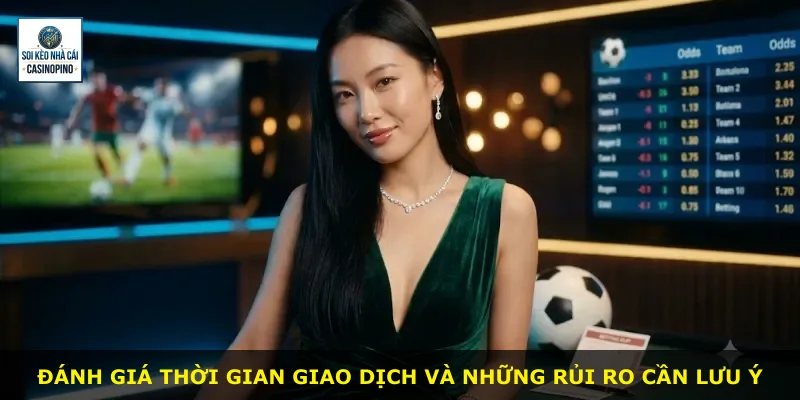 Đánh giá thời gian giao dịch và những rủi ro cần lưu ý
