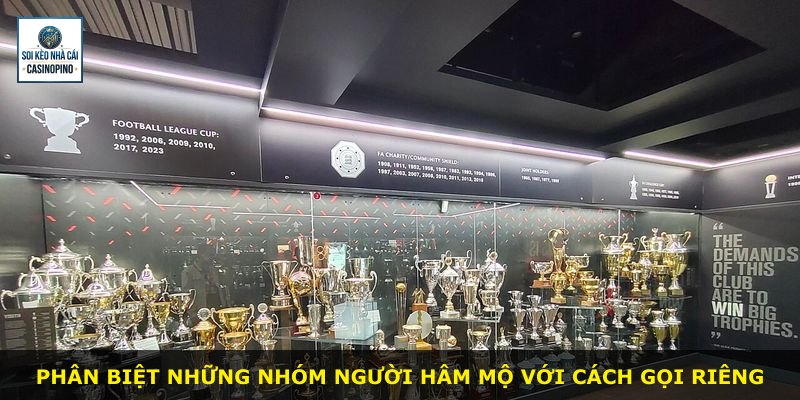 Phân biệt những nhóm người hâm mộ với cách gọi riêng