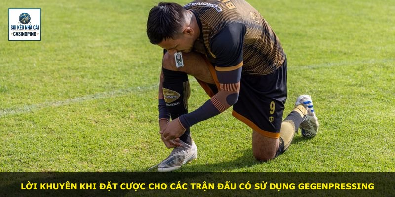 Lời khuyên khi đặt cược cho các trận đấu có sử dụng gegenpressing