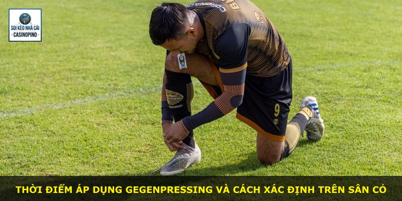 Thời điểm áp dụng gegenpressing và cách xác định trên sân cỏ
