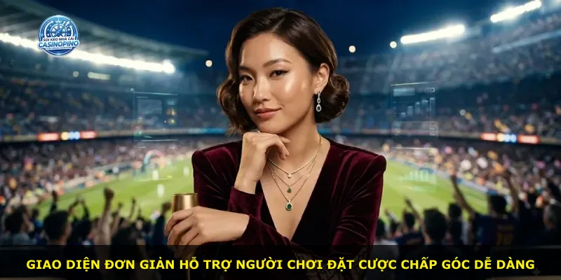 Giao diện đơn giản hỗ trợ người chơi đặt cược chấp góc dễ dàng