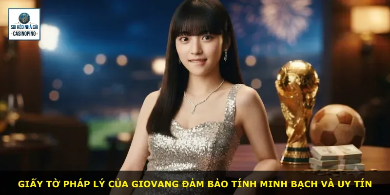 Giấy tờ pháp lý của Giovang đảm bảo tính minh bạch và uy tín