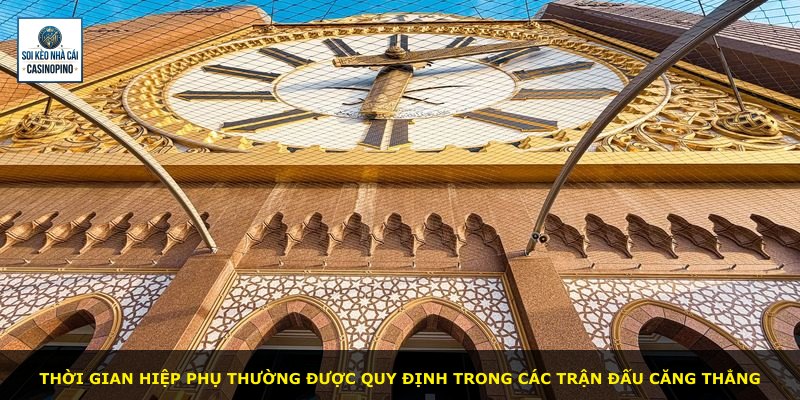 Thời gian hiệp phụ thường được quy định trong các trận đấu căng thẳng