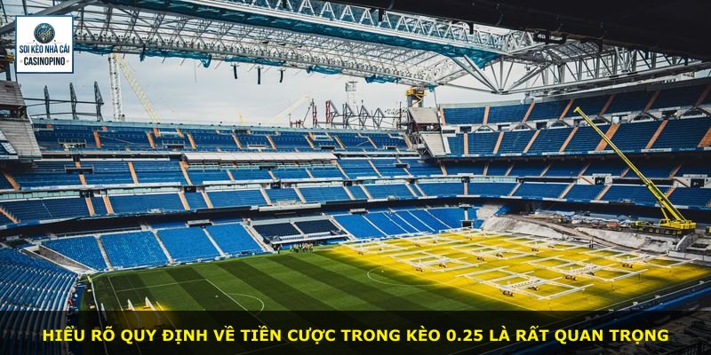Hiểu rõ quy định về tiền cược trong kèo 0.25 là rất quan trọng