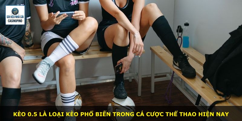 Kèo 0.5 là loại kèo phổ biến trong cá cược thể thao hiện nay