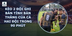 Kèo 2 Đội Ghi Bàn