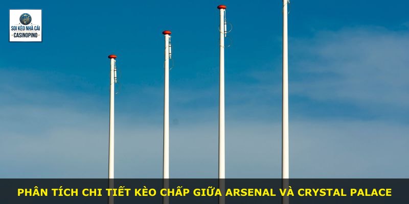 Phân tích chi tiết kèo chấp giữa Arsenal và Crystal Palace