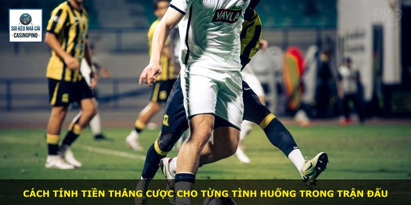 Cách tính tiền thắng cược cho từng tình huống trong trận đấu