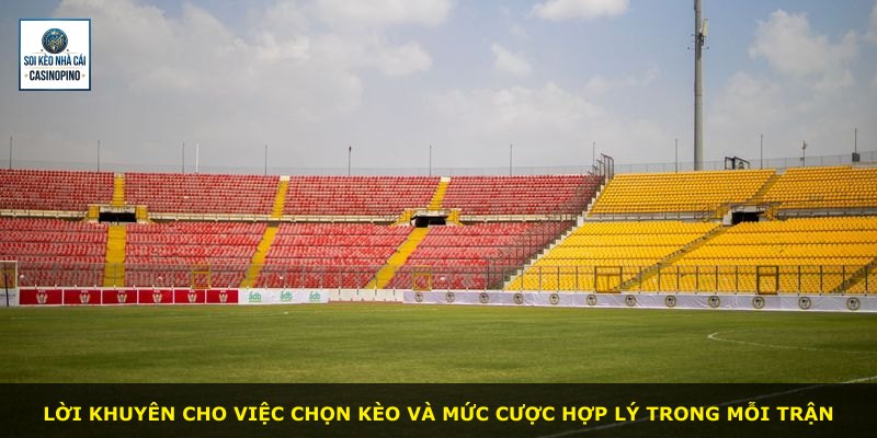 Lời khuyên cho việc chọn kèo và mức cược hợp lý trong mỗi trận