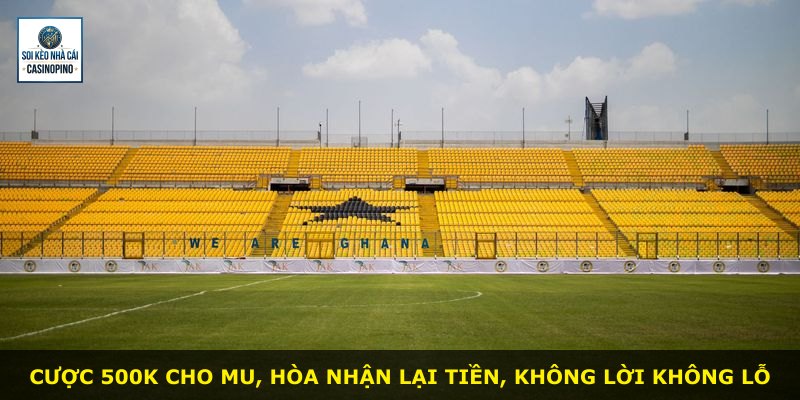 Cược 500k cho MU, hòa nhận lại tiền, không lời không lỗ
