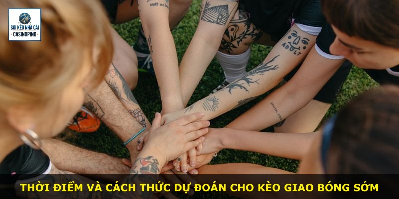 Thời điểm và cách thức dự đoán cho kèo giao bóng sớm