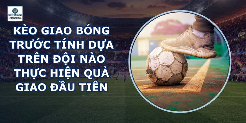 Kèo Giao Bóng Trước