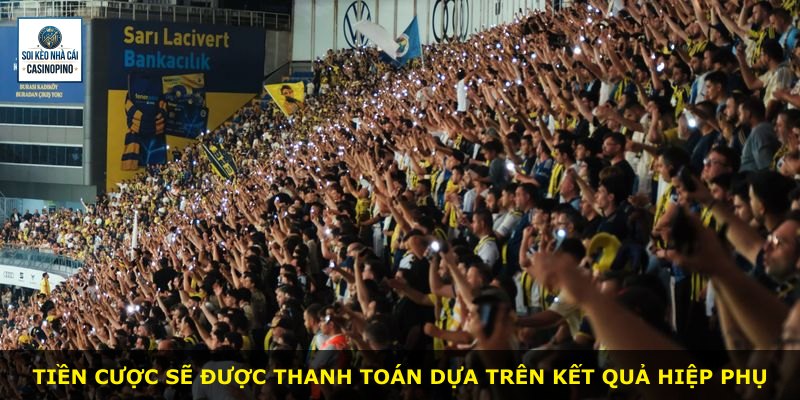 Tiền cược sẽ được thanh toán dựa trên kết quả hiệp phụ