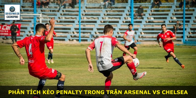 Phân tích kèo penalty trong trận Arsenal vs Chelsea