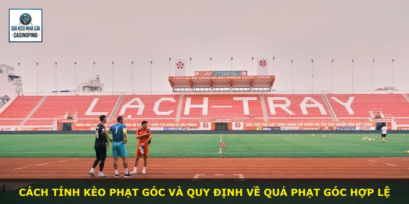 Cách tính kèo phạt góc và quy định về quả phạt góc hợp lệ