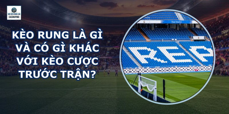 Kèo Rung Là Gì