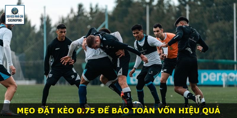 Mẹo đặt kèo 0.75 để bảo toàn vốn hiệu quả