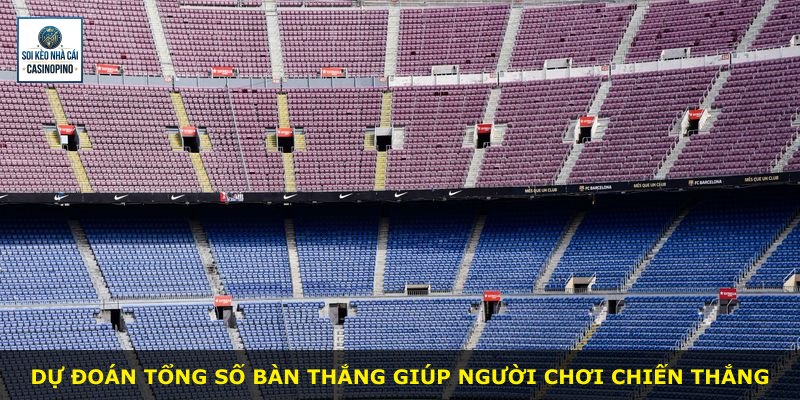 Dự đoán tổng số bàn thắng giúp người chơi chiến thắng