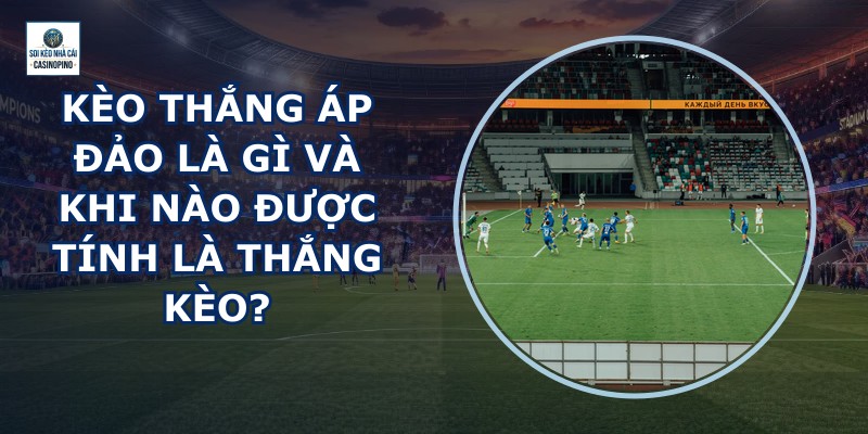 Kèo Thắng Áp Đảo