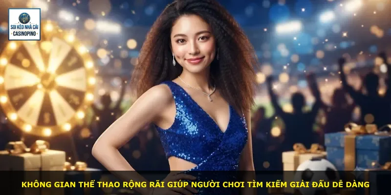 Không gian thể thao rộng rãi giúp người chơi tìm kiếm giải đấu dễ dàng