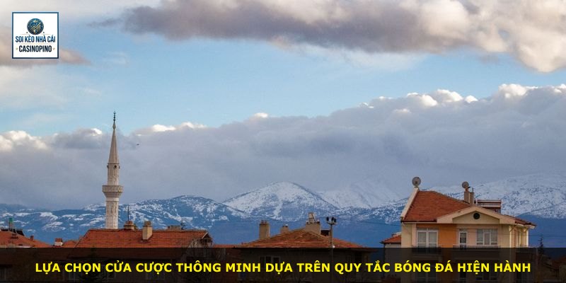 Lựa chọn cửa cược thông minh dựa trên quy tắc bóng đá hiện hành