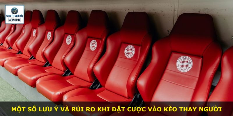 Một số lưu ý và rủi ro khi đặt cược vào kèo thay người