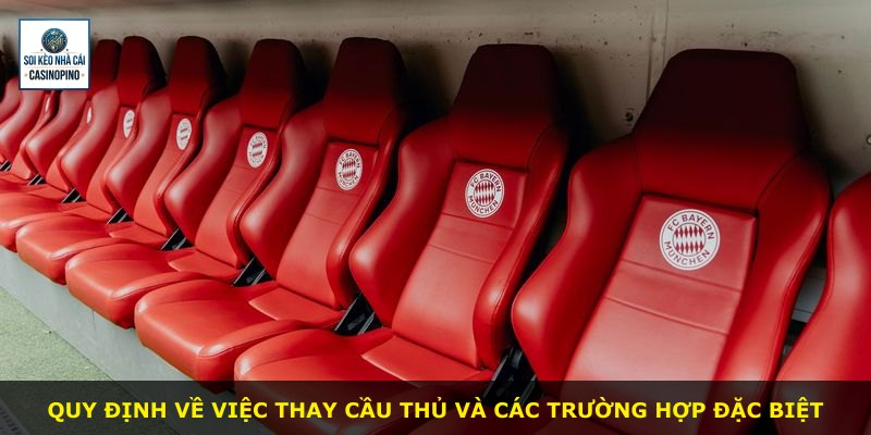 Quy định về việc thay cầu thủ và các trường hợp đặc biệt