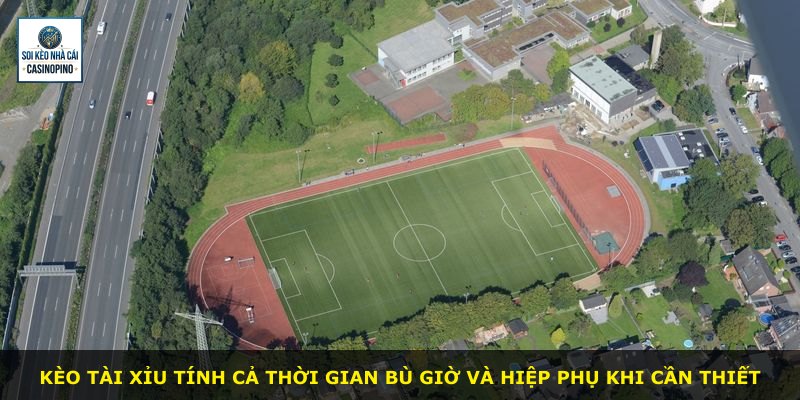 Kèo tài xỉu tính cả thời gian bù giờ và hiệp phụ khi cần thiết