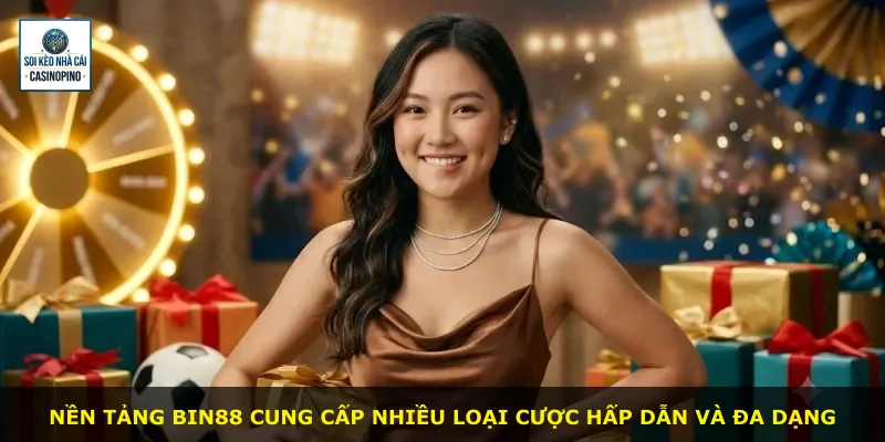 Nền tảng Bin88 cung cấp nhiều loại cược hấp dẫn và đa dạng