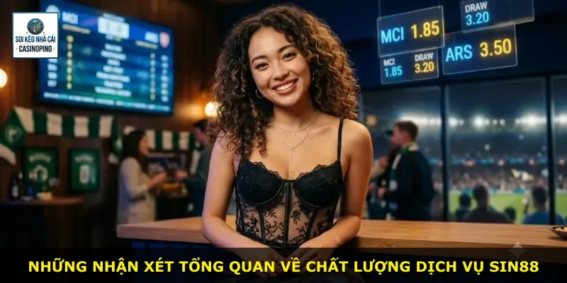 Những nhận xét tổng quan về chất lượng dịch vụ Sin88