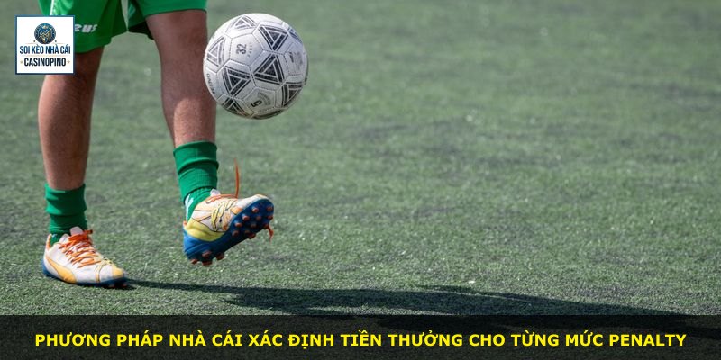 Phương pháp nhà cái xác định tiền thưởng cho từng mức Penalty