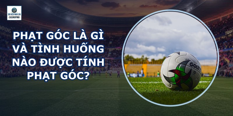 Phạt Góc Là Gì