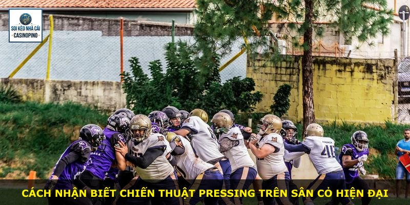 Cách nhận biết chiến thuật pressing trên sân cỏ hiện đại