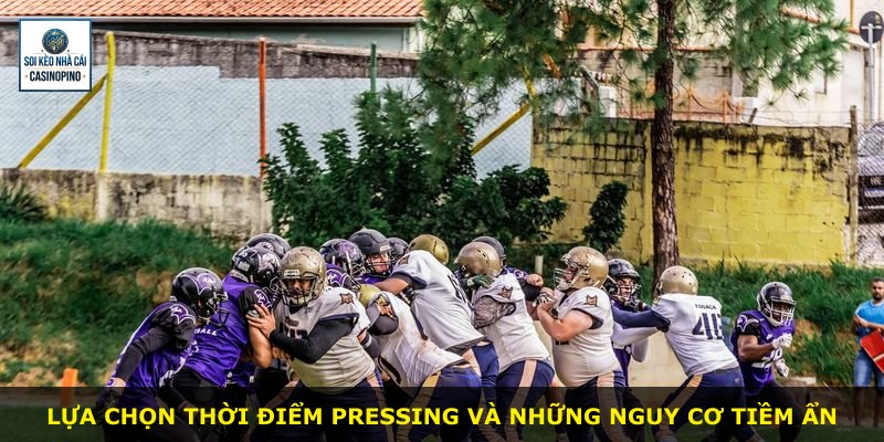 Lựa chọn thời điểm pressing và những nguy cơ tiềm ẩn