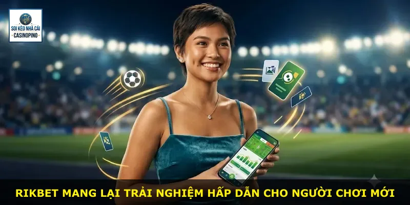 Rikbet mang lại trải nghiệm hấp dẫn cho người chơi mới