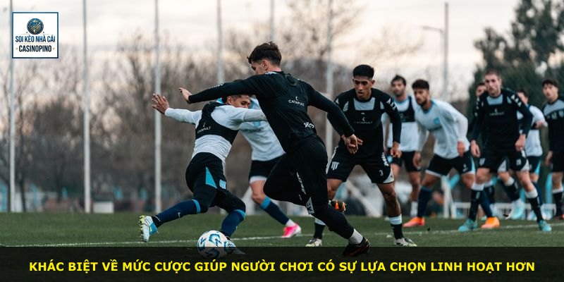Khác biệt về mức cược giúp người chơi có sự lựa chọn linh hoạt hơn