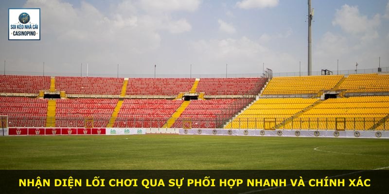 Nhận diện lối chơi qua sự phối hợp nhanh và chính xác