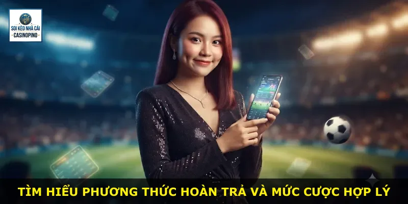 Tìm hiểu phương thức hoàn trả và mức cược hợp lý