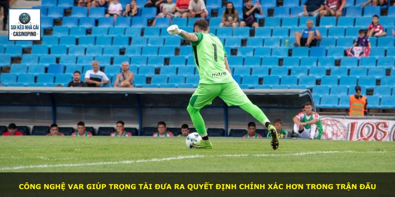 Công nghệ Var giúp trọng tài đưa ra quyết định chính xác hơn trong trận đấu