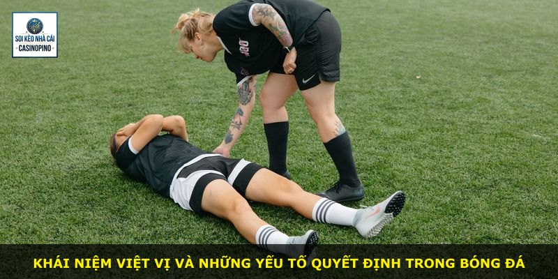 Khái niệm việt vị và những yếu tố quyết định trong bóng đá